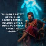 Pushpa 2 Latest News: What We Know So Far